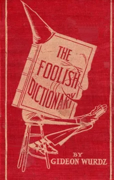 The Foolish Dictionary
An exhausting work of reference to un-certain English words, their origin, meaning, legitimate and illegitimate use, confused by a few pictures [not included]
