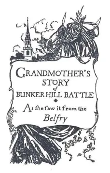 Grandmother's Story of Bunker Hill Battle
as She Saw it from the Belfry