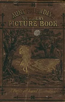 Aunt Friendly's Picture Book.
Containing Thirty-six Pages of Pictures Printed in Colours by Kronheim