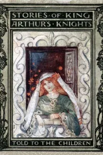 Stories of King Arthur's Knights, Told to the Children by Mary MacGregor