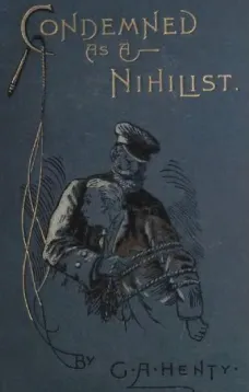 Condemned as a Nihilist: A Story of Escape from Siberia