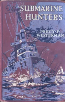 The Submarine Hunters: A Story of the Naval Patrol Work in the Great War