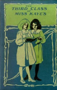 The Third Class at Miss Kaye's: A School Story