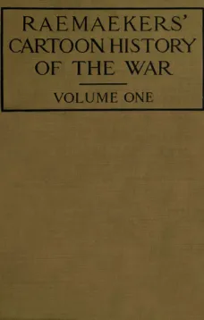 Raemaekers' Cartoon History of the War, Volume 1
The First Twelve Months of War