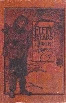 Fifty Years a Hunter and Trapper
Autobiography, experiences and observations of Eldred Nathaniel Woodcock during his fifty years of hunting and trapping.