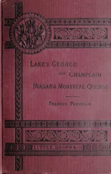 Historic Handbook of the Northern Tour
Lakes George and Champlain; Niagara; Montreal; Quebec