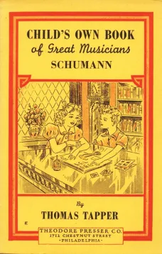 Robt. Schumann : The Story of the Boy Who Made Pictures in Music