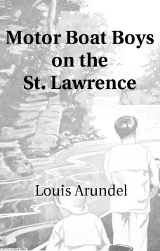 Motor Boat Boys on the St. Lawrence
Or, Solving the Mystery of the Thousand Islands
