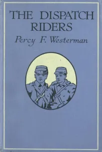 The Dispatch-Riders: The Adventures of Two British Motor-cyclists in the Great War