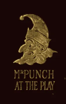 Mr. Punch at the Play: Humours of Music and the Drama