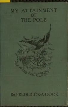 My Attainment of the Pole
Being the Record of the Expedition That First Reached the Boreal Center, 1907-1909. With the Final Summary of the Polar Controversy