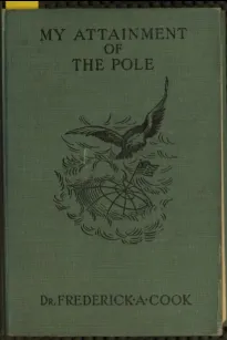 My Attainment of the Pole
Being the Record of the Expedition That First Reached the Boreal Center, 1907-1909. With the Final Summary of the Polar Controversy
