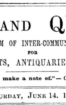 Notes and Queries, Number 85, June 14, 1851
A Medium of Inter-communication for Literary Men, Artists, Antiquaries, Genealogists, etc.