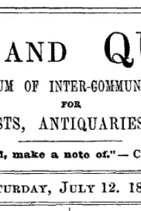 Notes and Queries, Vol. IV, Number 89, July 12, 1851
A Medium of Inter-communication for Literary Men, Artists, Antiquaries, Genealogists, etc.