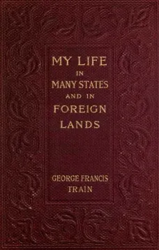My Life in Many States and in Foreign Lands, Dictated in My Seventy-Fourth Year