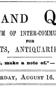 Notes and Queries, Vol. IV, Number 94, August 16, 1851
A Medium of Inter-communication for Literary Men, Artists, Antiquaries, Genealogists, etc.