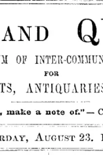Notes and Queries, Vol. IV, Number 95, August 23, 1851
A Medium of Inter-communication for Literary Men, Artists, Antiquaries, Genealogists, etc.