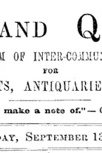 Notes and Queries, Vol. IV, Number 98, September 13, 1851
A Medium of Inter-communication for Literary Men, Artists, Antiquaries, Genealogists, etc.