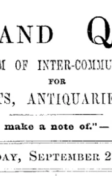 Notes and Queries, Vol. IV, Number 99, September 20, 1851
A Medium of Inter-communication for Literary Men, Artists, Antiquaries, Genealogists, etc.