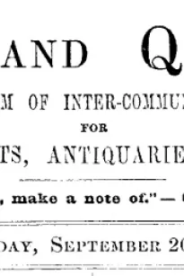 Notes and Queries, Vol. IV, Number 99, September 20, 1851
A Medium of Inter-communication for Literary Men, Artists, Antiquaries, Genealogists, etc.