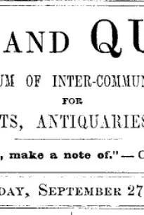 Notes and Queries, Vol. IV, Number 100, September 27, 1851
A Medium of Inter-communication for Literary Men, Artists, Antiquaries, Genealogists, etc.