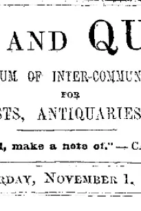 Notes and Queries, Vol. IV, Number 105, November 1, 1851
A Medium of Inter-communication for Literary Men, Artists, Antiquaries, Genealogists, etc.