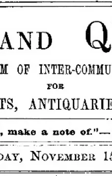 Notes and Queries, Vol. IV, Number 107, November 15, 1851
A Medium of Inter-communication for Literary Men, Artists, Antiquaries, Genealogists, etc.