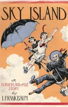 Sky Island
Being the Further Exciting Adventures of Trot and Cap'n Bill After Their Visit to the Sea Fairies