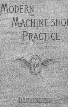 Modern Machine-Shop Practice, Volumes I and II