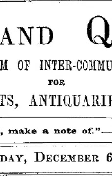 Notes and Queries, Vol. IV, Number 110, December 6, 1851
A Medium of Inter-communication for Literary Men, Artists, Antiquaries, Genealogists, etc.