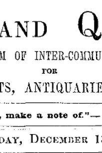 Notes and Queries, Vol. IV, Number 111, December 13, 1851
A Medium of Inter-communication for Literary Men, Artists, Antiquaries, Genealogists, etc.