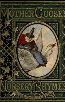 Mother Goose's Nursery Rhymes
A Collection of Alphabets, Rhymes, Tales, and Jingles