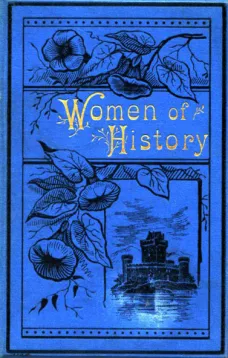 Women of History: Selected from the Writings of Standard Authors