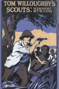 Tom Willoughby's Scouts: A Story of the War in German East Africa
