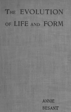 Evolution of Life and Form
Four lectures delivered at the twenty-third anniversary meeting of the Theosophical Society at Adyar, Madras, 1898