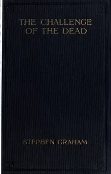 The Challenge of the Dead
A vision of the war and the life of the common soldier in France, seen two years afterwards between August and November, 1920