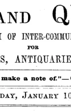 Notes and Queries, Vol. V, Number 115, January 10, 1852
A Medium of Inter-communication for Literary Men, Artists, Antiquaries, Genealogists, etc.