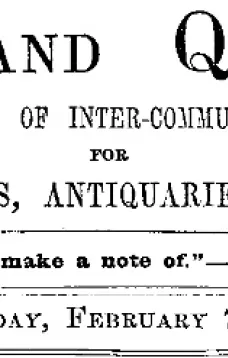 Notes and Queries, Vol. V, Number 119, February 7, 1852
A Medium of Inter-communication for Literary Men, Artists, Antiquaries, Genealogists, etc.