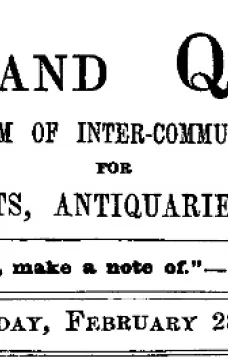 Notes and Queries, Vol. V, Number 122, February 28, 1852
A Medium of Inter-communication for Literary Men, Artists, Antiquaries, Genealogists, etc.