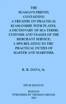 The Seaman's Friend
Containing a treatise on practical seamanship, with plates,
a dictinary of sea terms, customs and usages of the merchant
service