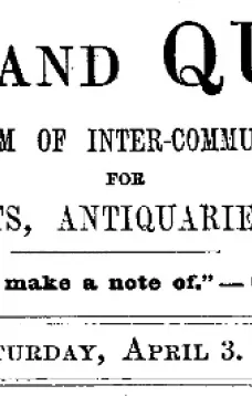 Notes and Queries, Vol. V, Number 127, April 3, 1852
A Medium of Inter-communication for Literary Men, Artists, Antiquaries, Genealogists, etc.