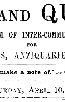 Notes and Queries, Vol. V, Number 128, April 10, 1852
A Medium of Inter-communication for Literary Men, Artists, Antiquaries, Genealogists, etc.