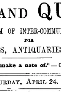Notes and Queries, Vol. V, Number 130, April 24, 1852
A Medium of Inter-communication for Literary Men, Artists, Antiquaries, Genealogists, etc.