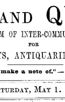 Notes and Queries, Vol. V, Number 131, May 1, 1852
A Medium of Inter-communication for Literary Men, Artists, Antiquaries, Genealogists, etc.
