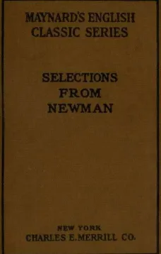 Selections from the Prose Writings of John Henry Cardinal Newman
For the Use of Schools