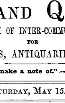 Notes and Queries, Vol. V, Number 133, May 15, 1852
A Medium of Inter-communication for Literary Men, Artists, Antiquaries, Genealogists, etc.