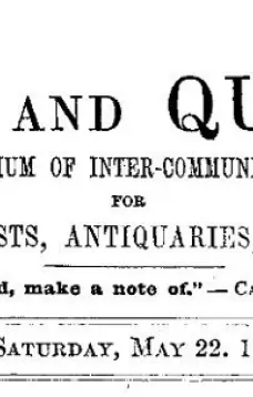 Notes and Queries, Vol. V, Number 134, May 22, 1852
A Medium of Inter-communication for Literary Men, Artists, Antiquaries, Genealogists, etc.