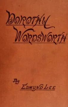 Dorothy Wordsworth
The Story of a Sister's Love