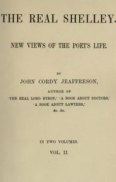 The Real Shelley, Vol. II (of 2)
New Views of the Poet's Life