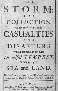 The Storm
or, a Collection of the most Remarkable Casualties and
Disasters which Happen'd in the Late Dreadful Tempest,
both by Sea and Land